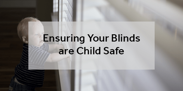 Ensuring Your Blinds are Child Safe 