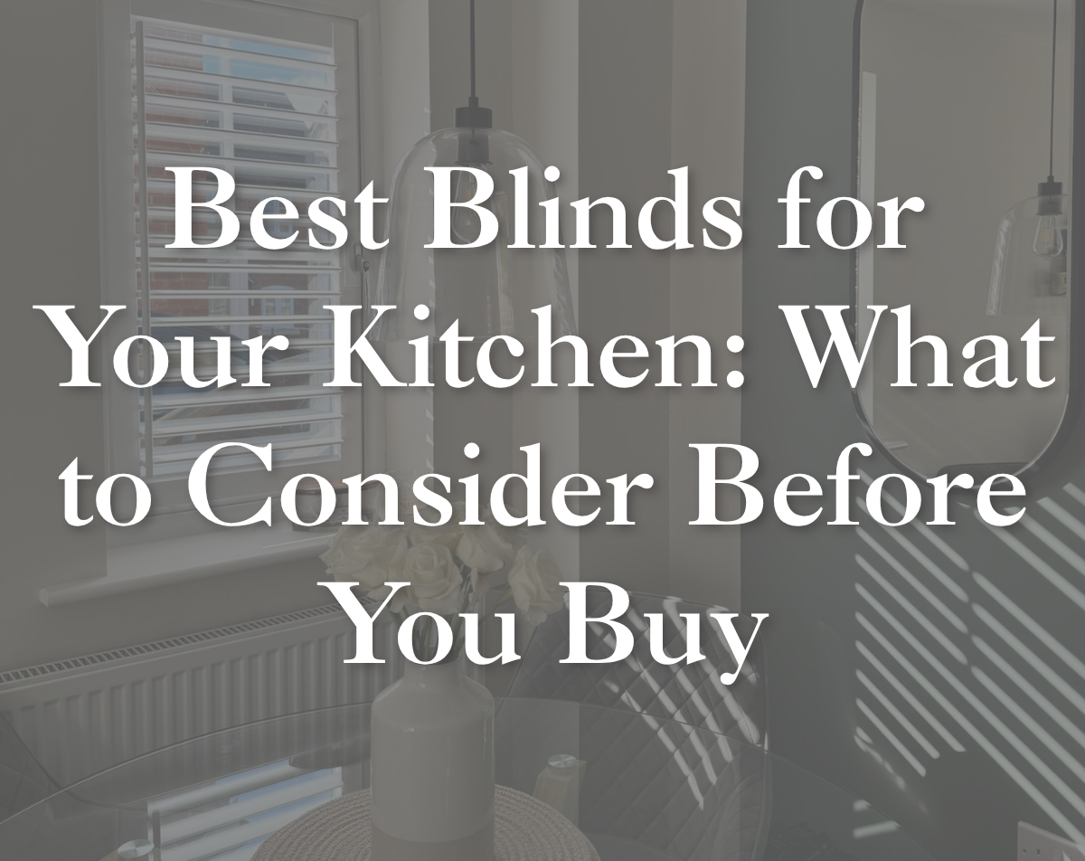 Best Blinds for Your Kitchen: What to Consider Before You Buy