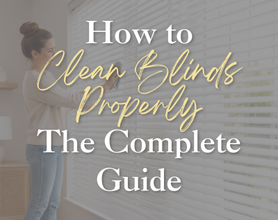 How to Clean Blinds Properly: The Complete Guide